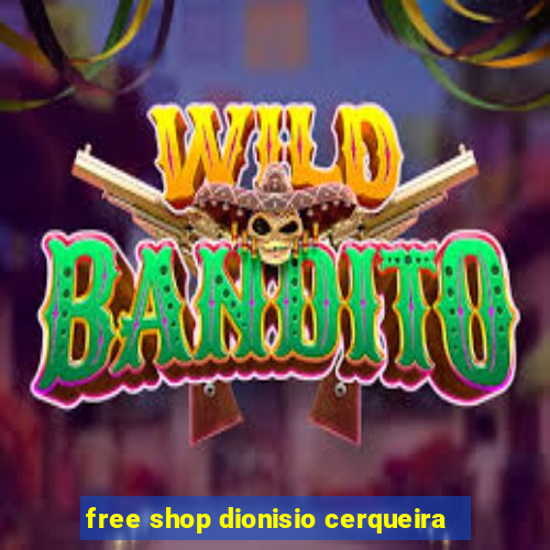 free shop dionisio cerqueira